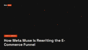 How Meta Muse Is Rewriting the E-Commerce Funnel (Inspiration to Checkout)